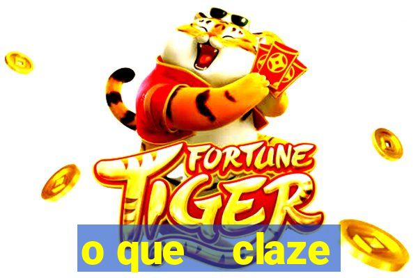 o que    claze